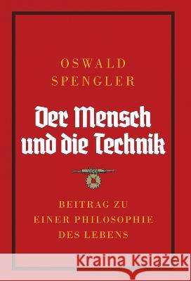 Der Mensch und die Technik: Beitrag zu einer Philosophie des Lebens Oswald Spengler Charles Francis Atkinson  9788367583473 Legend Books Sp. Z O.O. - książka