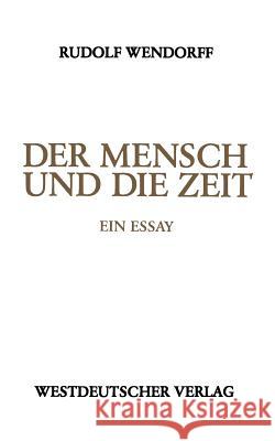 Der Mensch Und Die Zeit: Ein Essay Wendorff, Rudolf 9783531120461 Vs Verlag Fur Sozialwissenschaften - książka