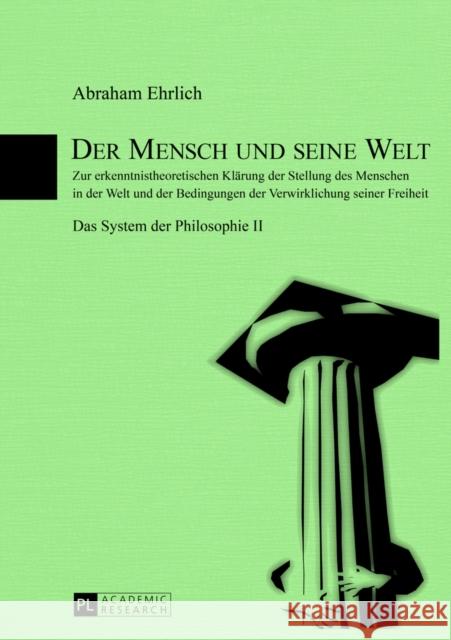 Der Mensch Und Seine Welt: Zur Erkenntnistheoretischen Klaerung Der Stellung Des Menschen in Der Welt Und Der Bedingungen Der Verwirklichung Sein Ehrlich, Abraham 9783631629444 Peter Lang Gmbh, Internationaler Verlag Der W - książka