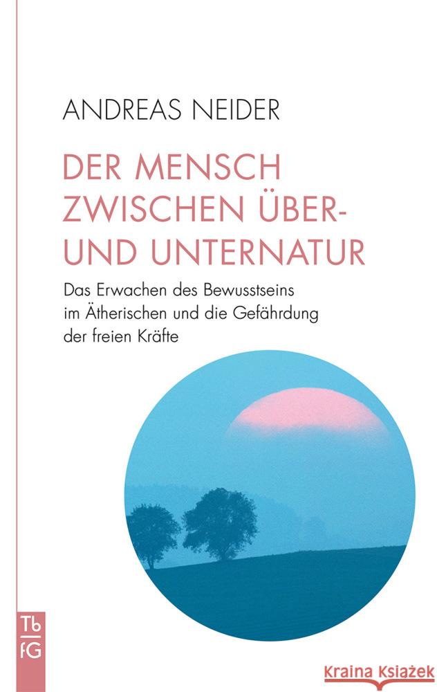 Der Mensch zwischen Über- und Unternatur Neider, Andreas 9783772533037 Freies Geistesleben - książka