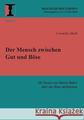 Der Mensch zwischen Gut und B�se. Mit Texten von Martin Buber �ber das B�se nachsinnen Cornelia Muth, Cornelia Muth 9783838203409 Ibidem Press - książka