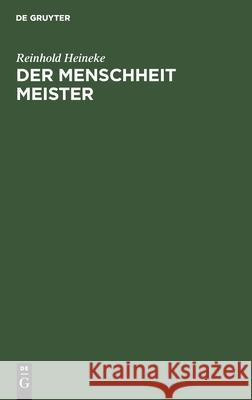 Der Menschheit Meister: Von Jesu Wesen Und Wandel Und Wirken, Seiner Lehre Und Seinem Leiden Ein Lied Reinhold Heineke 9783111180052 Walter de Gruyter - książka