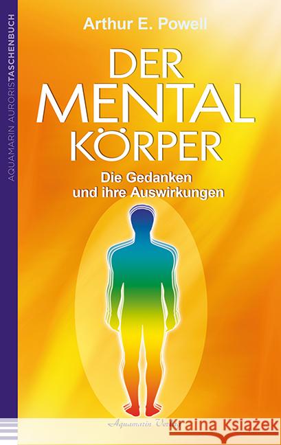 Der Mentalkörper : Die Gedanken und ihre Auswirkungen Powell, Arthur E. 9783894276447 Aquamarin - książka