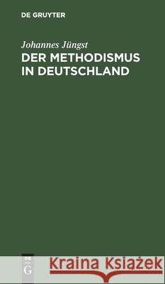 Der Methodismus in Deutschland: Ein Beitrag Zur Neusten Kirchengeschichte Jüngst, Johannes 9783112451793 de Gruyter - książka