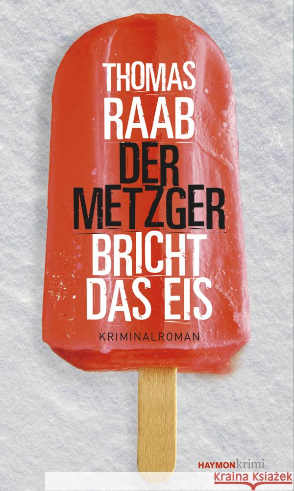 Der Metzger bricht das Eis Raab, Thomas 9783709979532 Haymon Verlag - książka