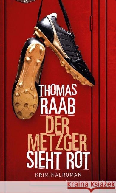 Der Metzger sieht rot : Kriminalroman Raab, Thomas 9783709979204 Haymon Verlag - książka