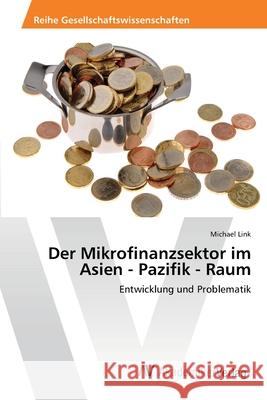 Der Mikrofinanzsektor im Asien - Pazifik - Raum Link, Michael 9783639418293 AV Akademikerverlag - książka