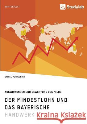 Der Mindestlohn und das bayerische Handwerk. Auswirkungen und Bewertung des MiLoG Verdecchia, Daniel 9783960951278 Studylab - książka