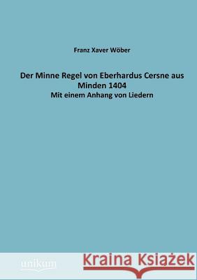 Der Minne Regel von Eberhardus Cersne aus Minden 1404 Wöber, Franz Xaver 9783845742977 UNIKUM - książka