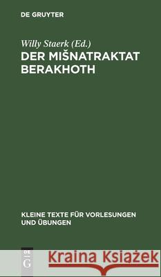 Der Misnatraktat Berakhoth: In Vokalisiertem Text Mit Sprachlichen Und Fachlichen Bemerkungen Willy Staerk 9783111253244 De Gruyter - książka