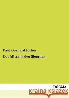 Der Mitralis des Sicardus Ficker, Paul Gerhard 9783954549771 Dogma - książka