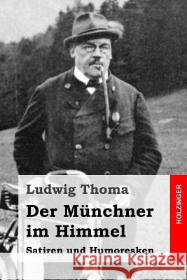 Der Münchner im Himmel: Satiren und Humoresken Thoma, Ludwig 9781515132004 Createspace - książka