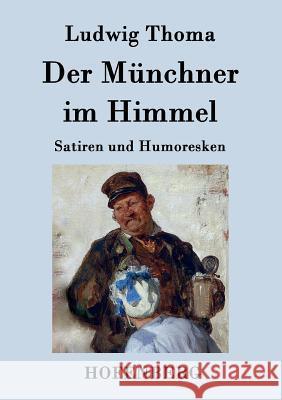 Der Münchner im Himmel: Satiren und Humoresken Ludwig Thoma 9783843076463 Hofenberg - książka