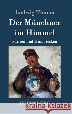 Der Münchner im Himmel: Satiren und Humoresken Ludwig Thoma 9783843076470 Hofenberg - książka