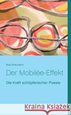 Der Mobilée-Effekt: Die Kraft schöpferischer Poesie Straumann, Noa 9783732279876 Books on Demand - książka