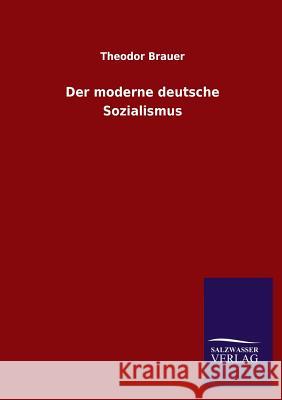 Der moderne deutsche Sozialismus Brauer, Theodor 9783846023136 Salzwasser-Verlag Gmbh - książka
