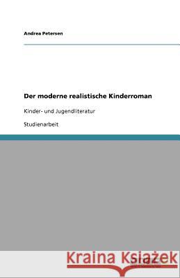 Der moderne realistische Kinderroman : Kinder- und Jugendliteratur Andrea Petersen 9783640901876 Grin Verlag - książka