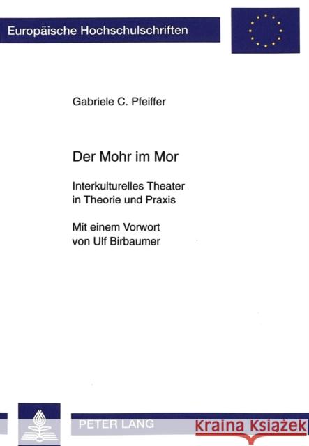Der Mohr Im Mor: Interkulturelles Theater in Theorie Und Praxis Pfeiffer, Gabriele 9783631343685  - książka