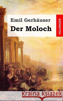 Der Moloch: Musikalische Tragödie in drei Aufzügen Gerhauser, Emil 9781482399608 Createspace - książka