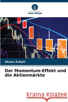Der Momentum-Effekt und die Aktienmärkte Zubair, Ahsan 9786209071409 Verlag Unser Wissen - książka