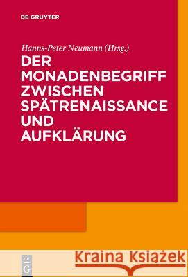 Der Monadenbegriff zwischen Spätrenaissance und Aufklärung Hanns-Peter Neumann 9783110213003 De Gruyter - książka