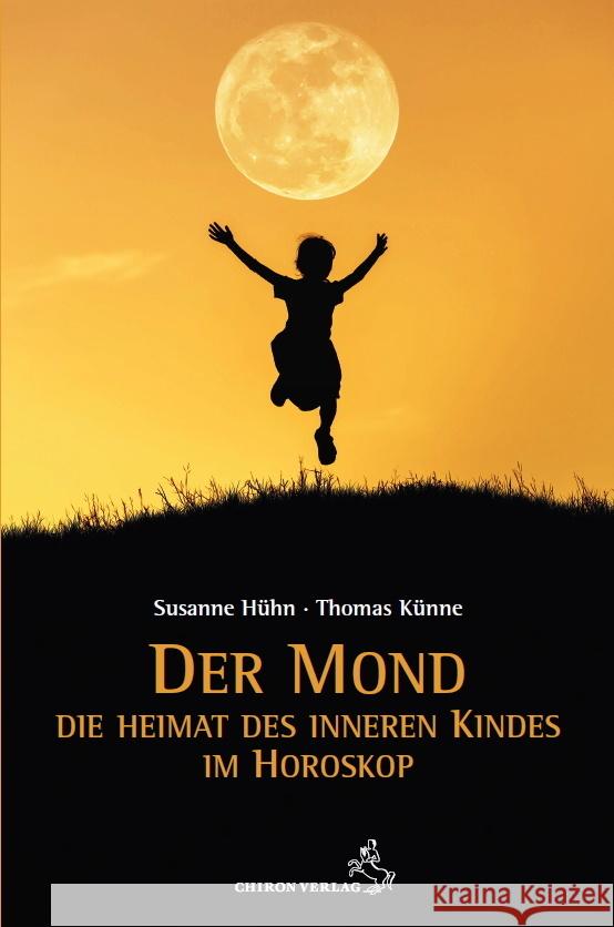 Der Mond - Die Heimat des inneren Kindes Hühn, Susanne, Künne, Thomas 9783899972795 Chiron - książka