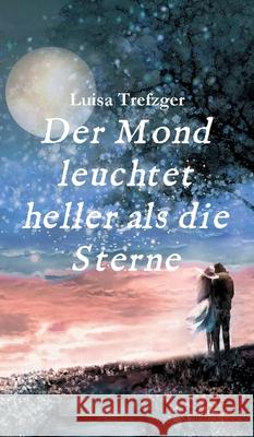 Der Mond leuchtet heller als die Sterne Luisa Trefzger 9783749705351 Tredition Gmbh - książka