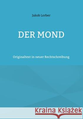 Der Mond: Originaltext in neuer Rechtschreibung Jakob Lorber 9783754373316 Books on Demand - książka