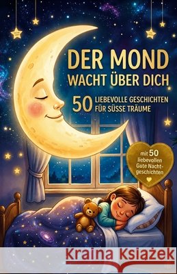 Der Mond wacht über dich: 50 liebevolle Geschichten für süße Träume Schwarz, Otmar 9798197338396 Independently Published - książka