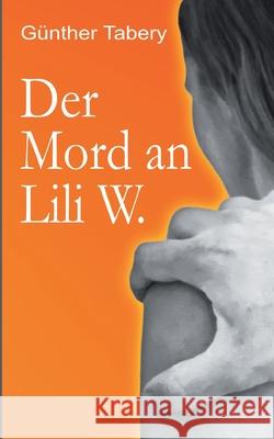 Der Mord an Lili W. G Tabery 9783752620962 Books on Demand - książka