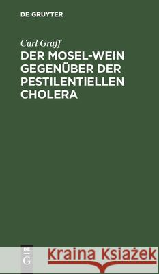 Der Mosel-Wein Gegenüber Der Pestilentiellen Cholera Carl Graff 9783112463710 De Gruyter - książka