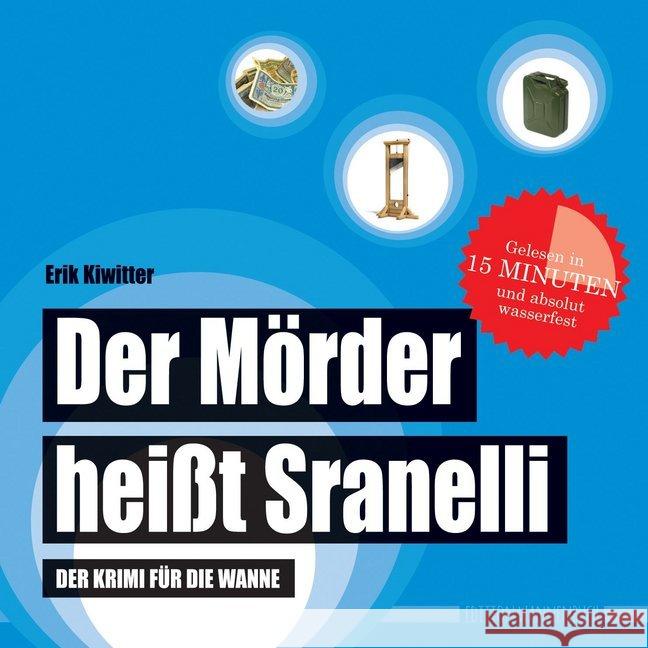 Der Mörder heißt Sranelli : Der Krimi für die Wanne (Badebuch). Gelesen in 15 Minuten und absolut wasserfest Kiwitter, Erik 9783981787078 Edition Wannenbuch - książka