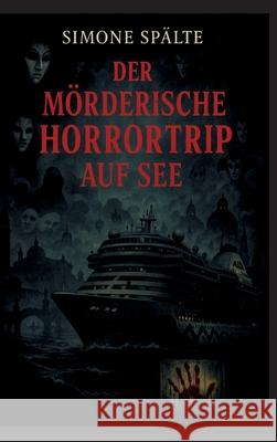 Der mörderische Horrortrip auf See Spälte, Simone 9783384653130 tredition - książka