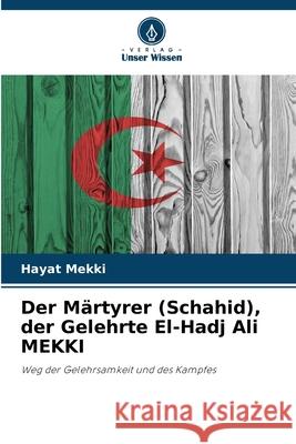 Der Märtyrer (Schahid), der Gelehrte El-Hadj Ali MEKKI Mekki, Hayat 9786209291807 Verlag Unser Wissen - książka