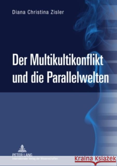 Der Multikultikonflikt Und Die Parallelwelten Zisler, Diana Christina 9783631602270 Lang, Peter, Gmbh, Internationaler Verlag Der - książka