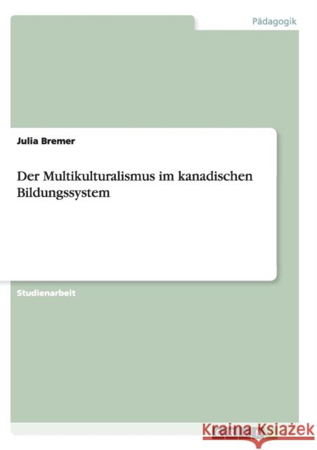 Der Multikulturalismus im kanadischen Bildungssystem Julia Bremer 9783638675307 Grin Verlag - książka