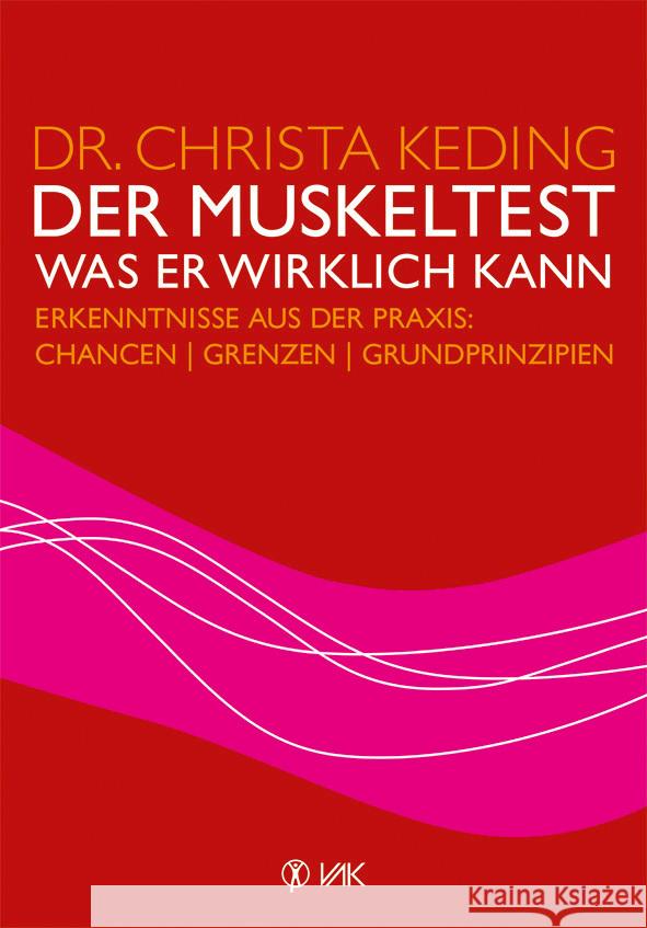 Der Muskeltest - Was er wirklich kann : Erkenntnisse aus der Praxis: Chancen, Grenzen, Grundprinzipien Keding, Christa 9783867311335 VAK-Verlag - książka