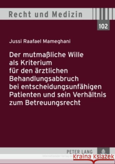 Der Mutmaßliche Wille ALS Kriterium Fuer Den Aerztlichen Behandlungsabbruch Bei Entscheidungsunfaehigen Patienten Und Sein Verhaeltnis Zum Betreuungsr Schreiber, Hans-Ludwig 9783631585191 Lang, Peter, Gmbh, Internationaler Verlag Der - książka
