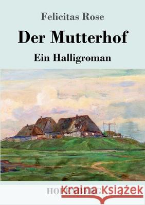 Der Mutterhof: Ein Halligroman Felicitas Rose 9783743742703 Hofenberg - książka