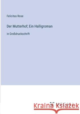 Der Mutterhof; Ein Halligroman: in Gro?druckschrift Felicitas Rose 9783387304220 Megali Verlag - książka