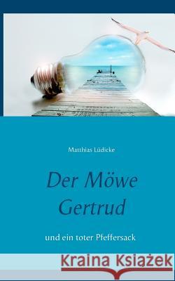 Der Möwe Gertrud: und ein toter Pfeffersack Matthias Lüdicke 9783744818070 Books on Demand - książka