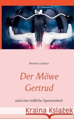 Der Möwe Gertrud: und eine tödliche Sporteinheit Lüdicke, Matthias 9783750409897 Books on Demand - książka