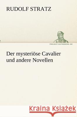 Der mysteriöse Cavalier und andere Novellen Stratz, Rudolf 9783842418950 TREDITION CLASSICS - książka