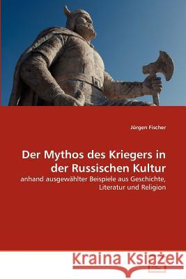 Der Mythos des Kriegers in der Russischen Kultur Jürgen Fischer 9783639338386 VDM Verlag - książka