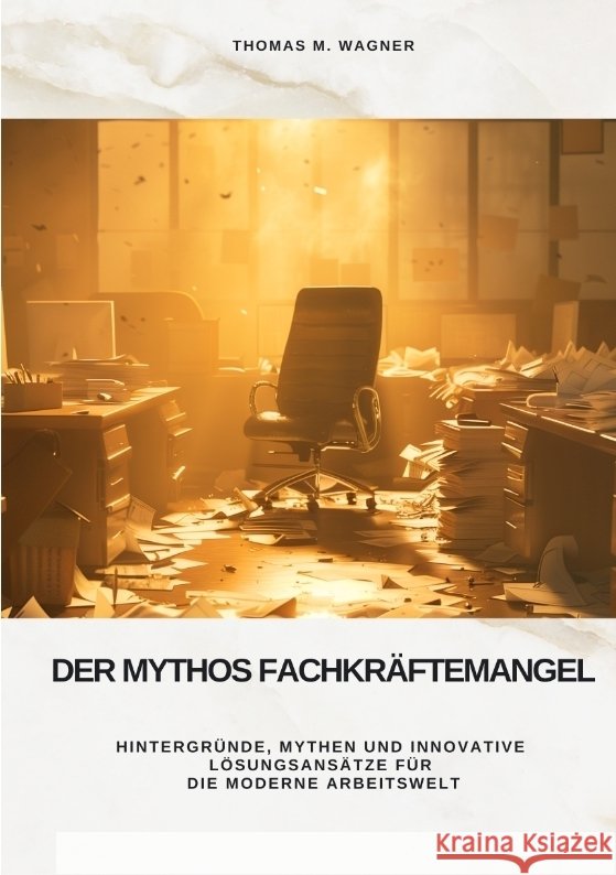 Der Mythos Fachkräftemangel Wagner, Thomas M. 9783384488107 tredition - książka