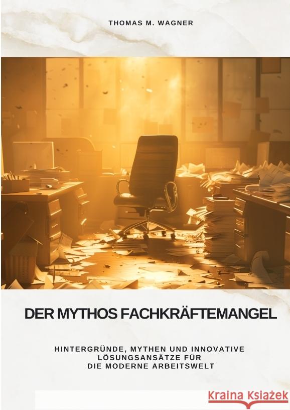 Der Mythos Fachkräftemangel Wagner, Thomas M. 9783384488114 tredition - książka
