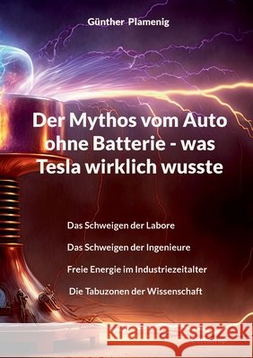 Der Mythos vom Auto ohne Batterie - was Tesla wirklich wusste: Das Schweigen der Labore Das Schweigen der Ingenieure Freie Energie im Industriezeitalt G?nther Plamenig 9783907720868 Bottom Up - książka