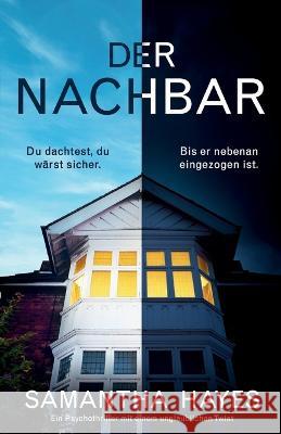Der Nachbar: Ein Psychothriller mit einem unglaublichen Twist Samantha Hayes, Dorothea Stiller 9781837909209 Bookouture - książka