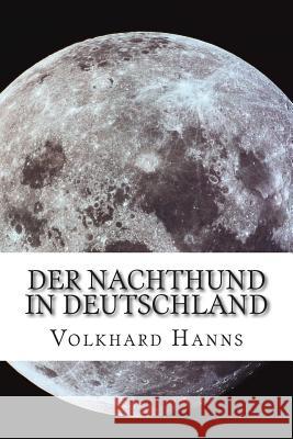 Der Nachthund in Deutschland: Gedichte zur guten Nacht Hanns, Volkhard 9781502948427 Createspace - książka