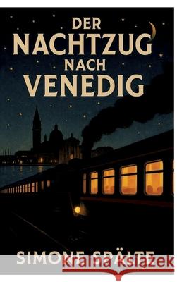 Der Nachtzug nach Venedig Spälte, Simone 9783384677426 tredition - książka